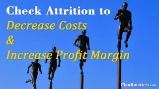 Check Attrition to Decrease Costs & Increase Profit Margin