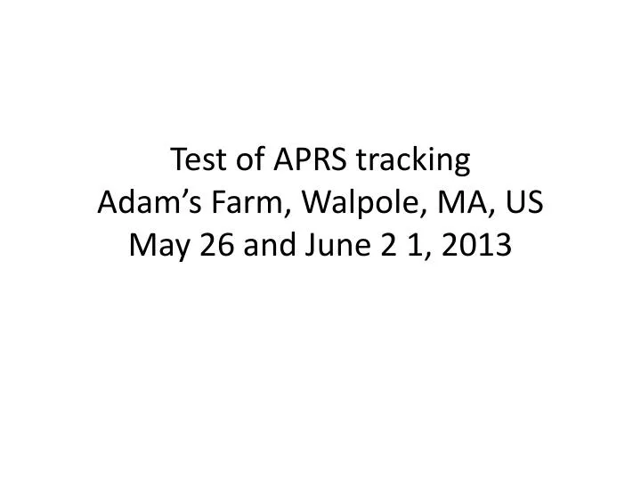 test of aprs tracking adam s farm walpole ma us may 26 and june 2 1 2013