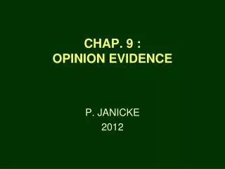 CHAP. 9 : OPINION EVIDENCE
