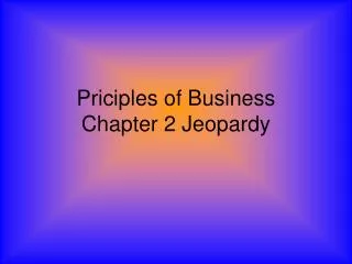 Priciples of Business Chapter 2 Jeopardy