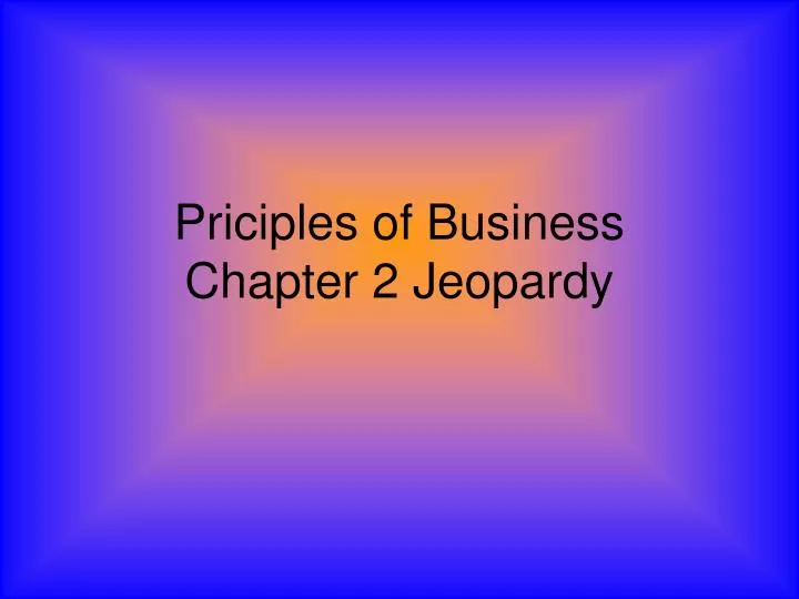 priciples of business chapter 2 jeopardy