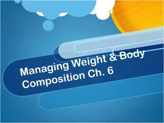 Managing Weight &amp; Body Composition Ch. 6