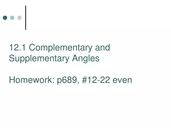 12 1 complementary and supplementary angles homework p689 12 22 even