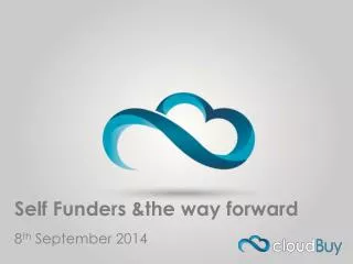 Self Funders &amp;the way forward 8 th September 2014