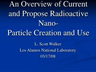 An Overview of Current and Propose Radioactive Nano- Particle Creation and Use