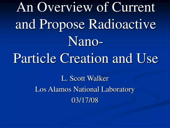 an overview of current and propose radioactive nano particle creation and use