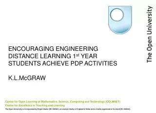 ENCOURAGING ENGINEERING DISTANCE LEARNING 1 st YEAR STUDENTS ACHIEVE PDP ACTIVITIES K.L.McGRAW