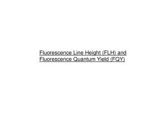 Fluorescence Line Height (FLH) and Fluorescence Quantum Yield (FQY)