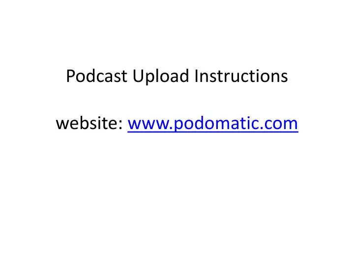 podcast upload instructions website www podomatic com