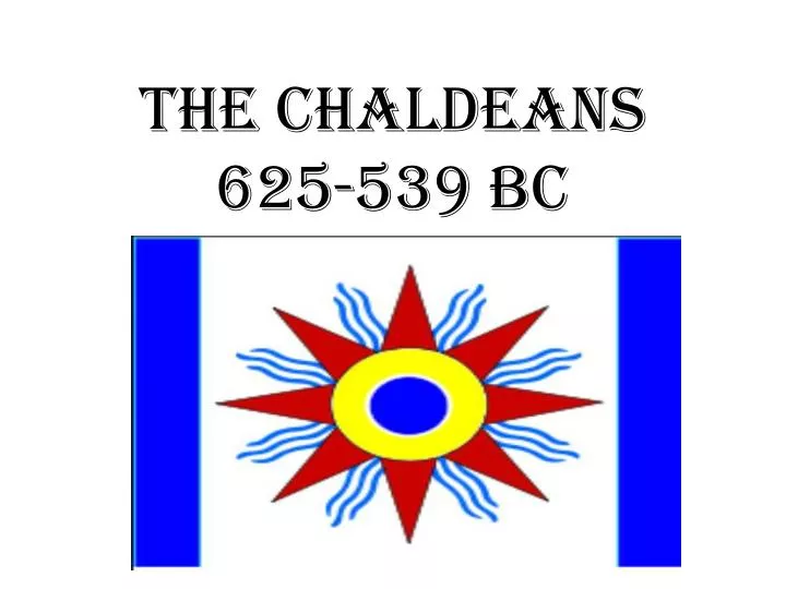 the chaldeans 625 539 bc