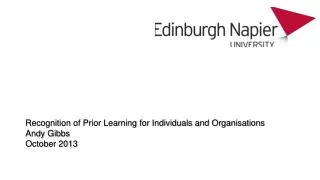 Recognition of Prior Learning for Individuals and Organisations Andy Gibbs October 2013