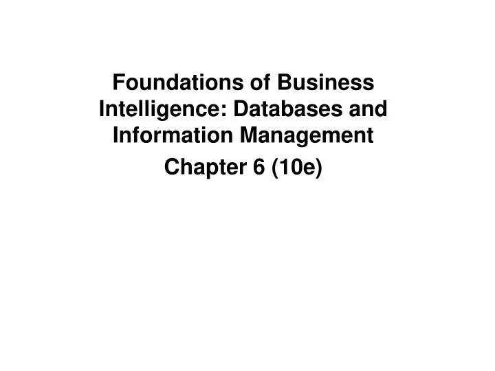 foundations of business intelligence databases and information management chapter 6 10e