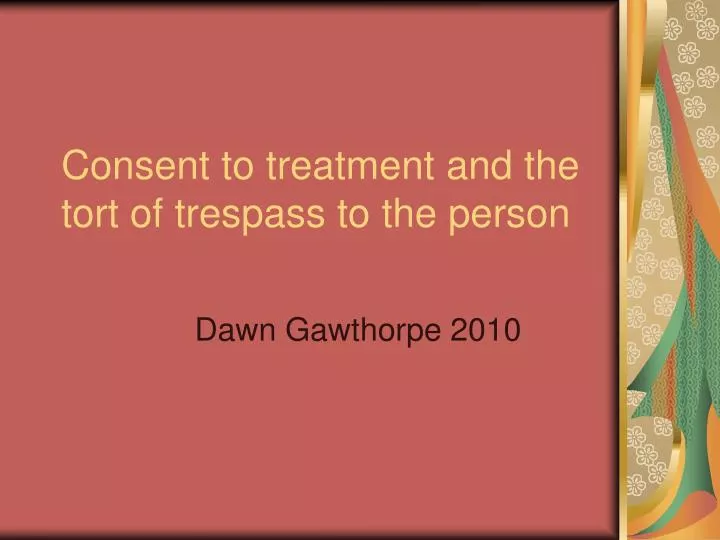 consent to treatment and the tort of trespass to the person