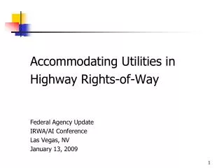 Accommodating Utilities in Highway Rights-of-Way Federal Agency Update IRWA/AI Conference