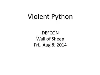 Violent Python DEFCON Wall of Sheep Fri., Aug 8, 2014