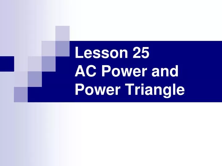 lesson 25 ac power and power triangle