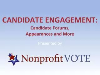 CANDIDATE ENGAGEMENT: Candidate Forums, Appearances and More