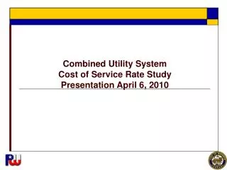 Combined Utility System Cost of Service Rate Study Presentation April 6, 2010