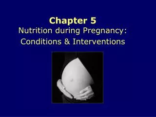 Chapter 5 Nutrition during Pregnancy: Conditions &amp; Interventions