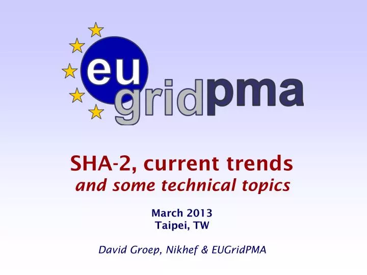 sha 2 current trends and some technical topics march 2013 taipei tw david groep nikhef eugridpma