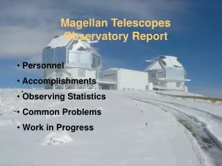 Magellan Telescopes Observatory Report