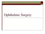 Ophthalmic Surgery - slide 1