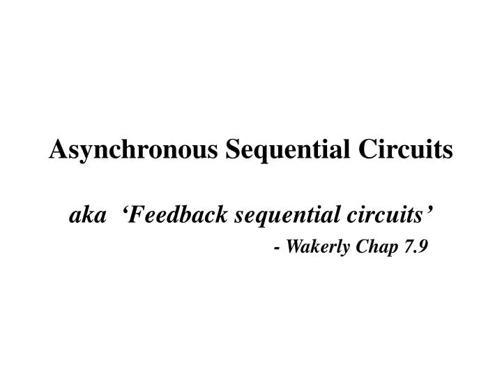asynchronous sequential circuits aka feedback sequential circuits wakerly chap 7 9