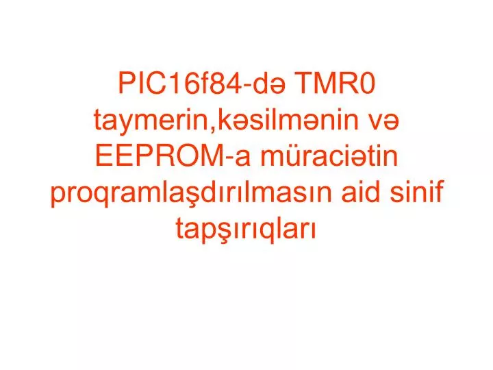 pic16f84 d tmr0 taymerin k silm nin v eeprom a m raci tin proqramla d r lmas n aid sinif tap r qlar