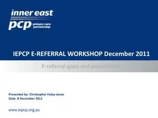 IEPCP E-REFERRAL WORKSHOP December 2011