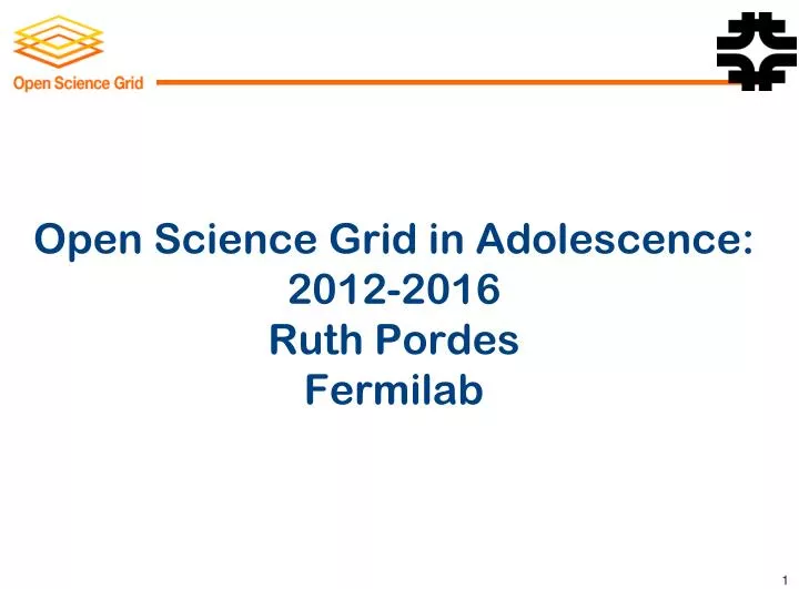 open science grid in adolescence 2012 2016 ruth pordes fermilab