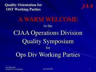 A WARM WELCOME to the CJAA Operations Division Quality Symposium for Ops Div Working Parties