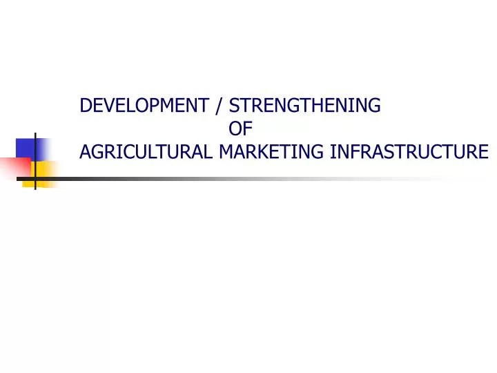 development strengthening of agricultural marketing infrastructure