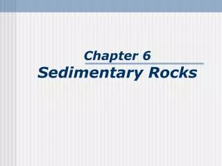 Chapter 6 Sedimentary Rocks