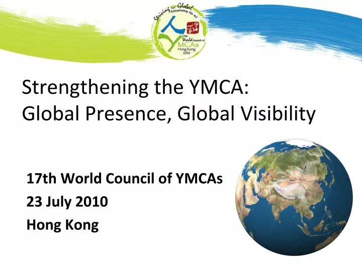 strengthening the ymca global presence global visibility