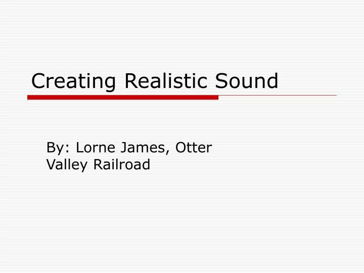 creating realistic sound