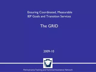 Ensuring Coordinated, Measurable IEP Goals and Transition Services The GRID