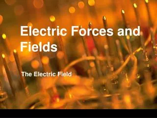 Electric Forces and Fields