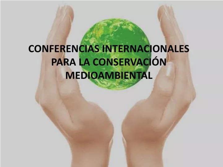 conferencias internacionales para la conservaci n medioambiental