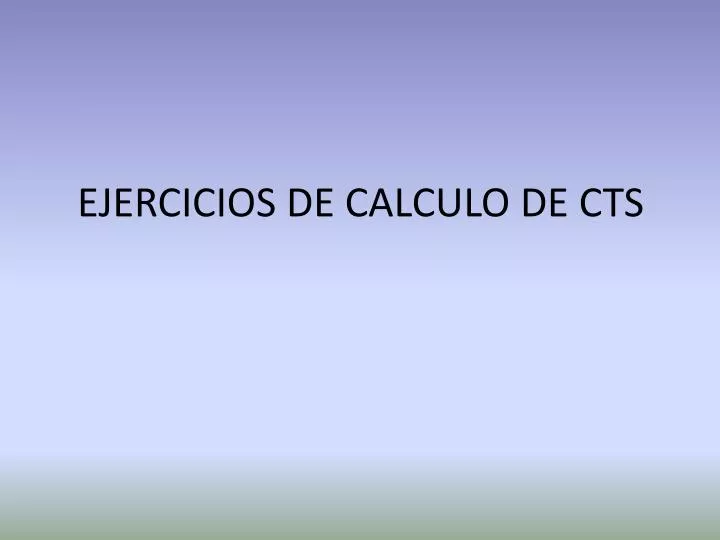 ejercicios de calculo de cts