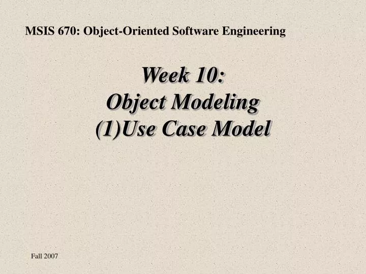 week 10 object modeling 1 use case model