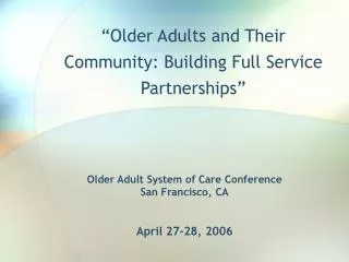 Older Adult System of Care Conference San Francisco, CA April 27-28, 2006