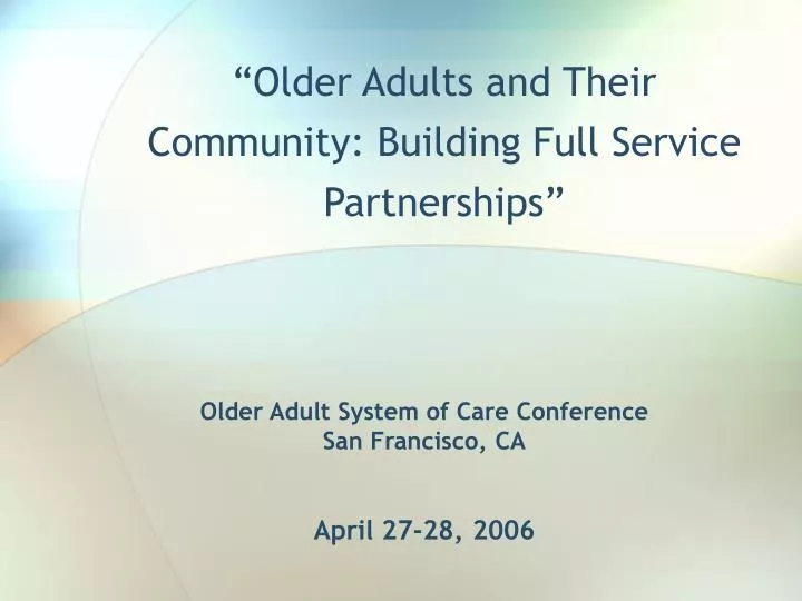 older adult system of care conference san francisco ca april 27 28 2006