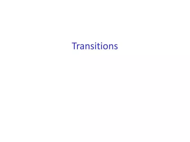 PPT - Transitions PowerPoint Presentation, Free Download - ID:6034096