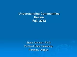 Understanding Communities Review Fall, 2012