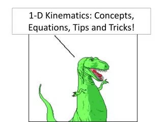 1-D Kinematics: Concepts, Equations, Tips and Tricks!