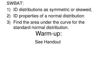 SWBAT: ID distributions as symmetric or skewed, ID properties of a normal distribution