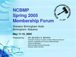 NCBMP Spring 2005 Membership Forum Sheraton Birmingham Hotel Birmingham, Alabama May 11-15, 2005