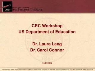 CRC Workshop US Department of Education Dr. Laura Lang Dr. Carol Connor 05/04/2006