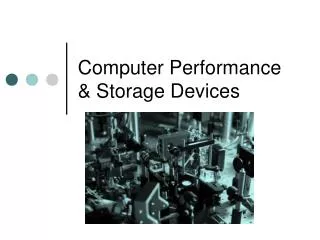 Computer Performance &amp; Storage Devices