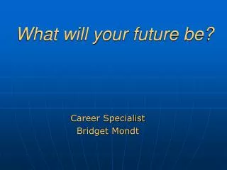 What will your future be?